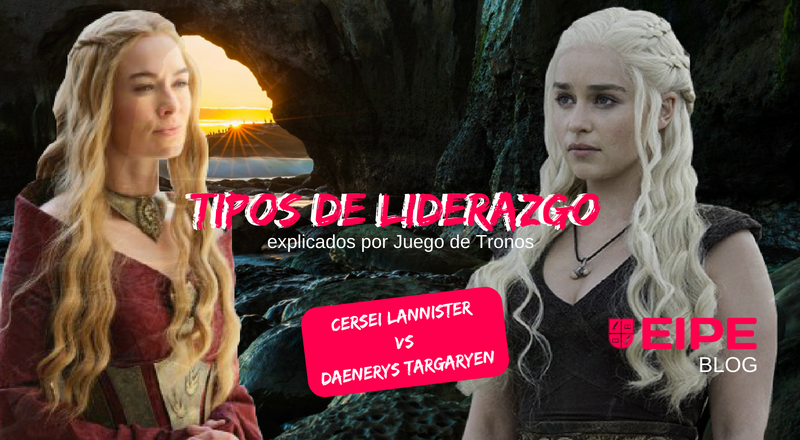 Tipos de liderazgo según Juego de Tronos: Cersei Lannister vs Daenerys Targaryen